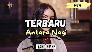 Dangdut Antara Nagi \u0026 Malaysia || IYAND RMXR _ New 2024⚡️