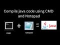 How to compile and run java code in Command Prompt (CMD) using notepad in windows
