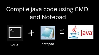 How to compile and run java code in Command Prompt (CMD) using notepad in windows