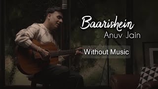 Baarishein - Anuv Jain| Without Music (only vocal).