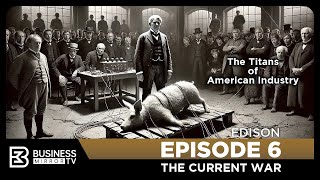 The Titans  of American Industry: Episode 6 - Edison