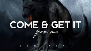 Come and Get It From Me - Sun Heat (LYRICS)