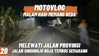 MOTOVLOG MALAM HARI MEMANG BEDA || JALUR SINGOROJO BOJA TEMBUS SEMARANG