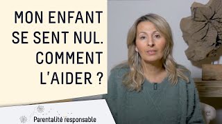 Mon enfant se sent nul, comment l'aider ?