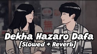 Dekha Hazaro Dafa (Slowed × Reverb) ARIJIT SINGH