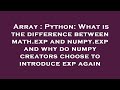 Array : Python: What is the difference between math.exp and numpy.exp and why do numpy creators choo