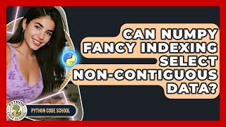 Can NumPy Fancy Indexing Select Non-contiguous Data? - Python Code School