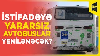 Yollarda qalan avtobuslar niyə yenisi ilə əvəz edilmir?