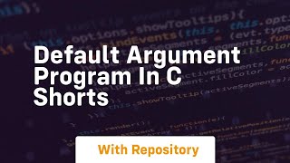 Default argument program in c shorts