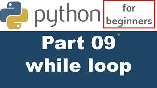 Python Tutorial - Part 09 - The While Loop