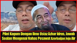 Pilot Kagum Dengan Ilmu Ustaz Azhar Idrus, Jawab Soalan Mengenai Nahas Pesawat Azerbaijan Jeju Air