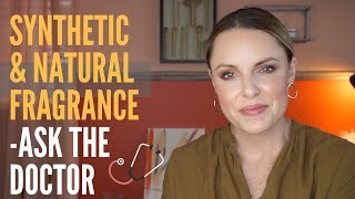 SYNTHETIC VS. NATURAL FRAGRANCE IN SKINCARE || Ask The Doctor Series