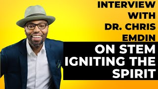 Dr. Chris Emdin on STEM Igniting the Spirit