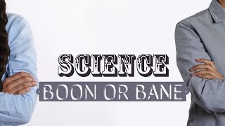 The Final Debate: Science: Boon or Bane