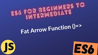35-Fat Arrow Function in Javascript