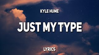 Kyle Hume - Just My Type (Lyrics)