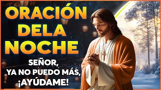 🌜 Oración de la Noche De hoy | SEÑOR, YA NO PUEDO MÁS, ¡AYÚDAME! Dame paz y tranquilidad en mi vida