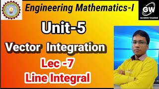 Lec-7 I Line Integral I Unit-5 I Vector Calculus I Engg.Maths-1 I by Gushan Sir