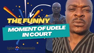 THE FUNNY MOMENT OF UDELE (IJELE) IN COURT TODAY