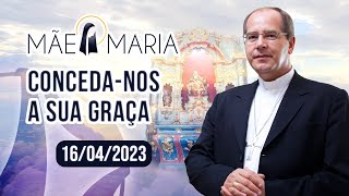 Conceda-nos a sua graça | Mãe Maria (16/04/2023)