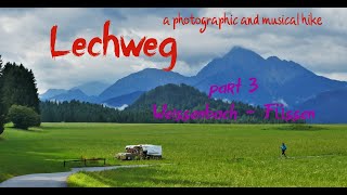 Lechweg , a photographic and musical hike         Part 3 :  From Weissenbach Am Lech to Füssen