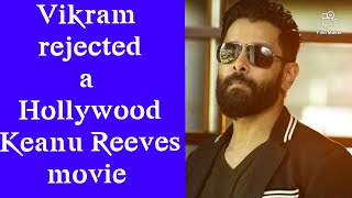 Chiyaan Vikram rejected a Hollywood movie which casts Keanu Reeves