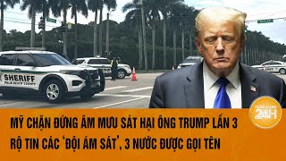 Mỹ chặn đứng âm mưu sát hại ông Trump lần 3, rộ tin các ‘đội ám sát’, 3 nước được gọi tên