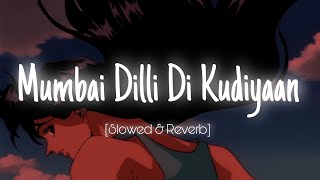 Mumbai Dilli Di Kudiyaan (Slowed & Reverb)