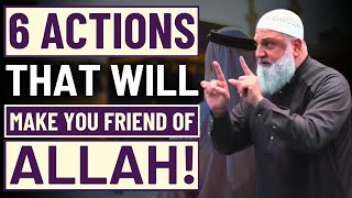 6 ACTIONS THAT WILL MAKE YOU A FRIEND OF ALLAH