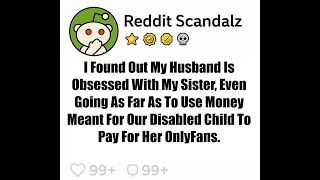 Spouse Is Obsessed With My Sister Going As Far As To Use Money For Our Child To Pay For Her OnlyFans