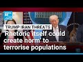 Trump's 'rhetoric itself could create a norm' for others to terrorise entire populations