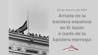 Arriada de la bandera española en El Aaiún e izado de la de Marruecos el 28 de febrero de 1976