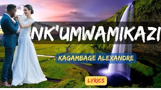 NK'UMWAMIKAZI by KAGAMBAGE Alexandre(Lyrics) || Karahanyuze nyarwanda || karahanyuze y'ubukwe