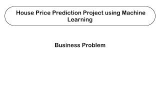 House Price Prediction Project using Machine Learning in Python | Business problem