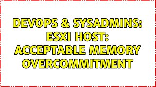 DevOps & SysAdmins: Esxi Host: acceptable memory overcommitment