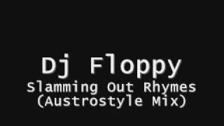 Dj Floppy - Slamming Out Rhymes (Austrostyle Mix)