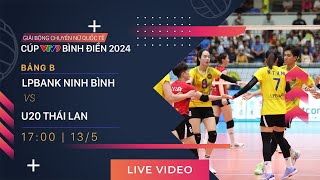 TRỰC TIẾP | LPBANK NINH BÌNH - U20 THÁI LAN | Giải bóng chuyền nữ quốc tế VTV9 Bình Điền 2024