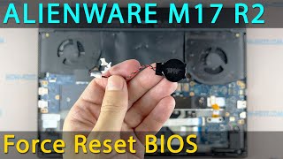 How to force reset bios settings Alienware M17 R2 or CMOS battery replacement