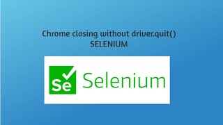 Fix for Selenium Browser closing automatically after the tests without calling quit or close ()