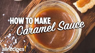 How to Make Caramel Sauce | You Can Cook That | Allrecipes.com