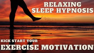 Relaxing Hypnosis for Deep Sleep and Exercise Motivation 2021 | Fall Asleep Fast Stay Asleep Longer