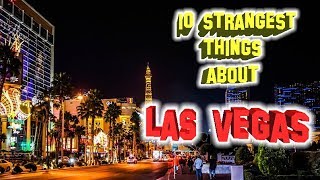 Top 10 Strangest things about Las Vegas, Nevada.
