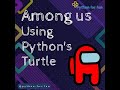 How to make amongus characters in python using turtle library