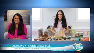 Nourish Your Body from the Inside Out | Kickstart New Habits, Refresh Your Meals This Spring