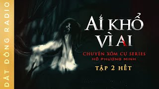 Nghe truyện ma : AI KHỔ VÌ AI - TẬP 2 KẾT | Series chuyện ma Xóm Cự | Nguyễn Huy diễn đọc