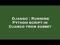 Django : Running Python script in Django from submit