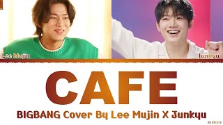 Junkyu, Lee Mujin 'CAFE' BIGBANG Cover Lyrics