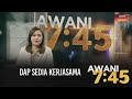 AWANI 7:45 [17/01/2021]: DAP sedia kerjasama