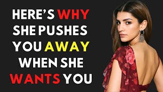 Here’s Why A Woman Pushes You Away When She Wants You Most | Female Psychology