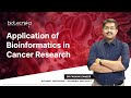 Application of Bioinformatics in Cancer Research - Must Watch